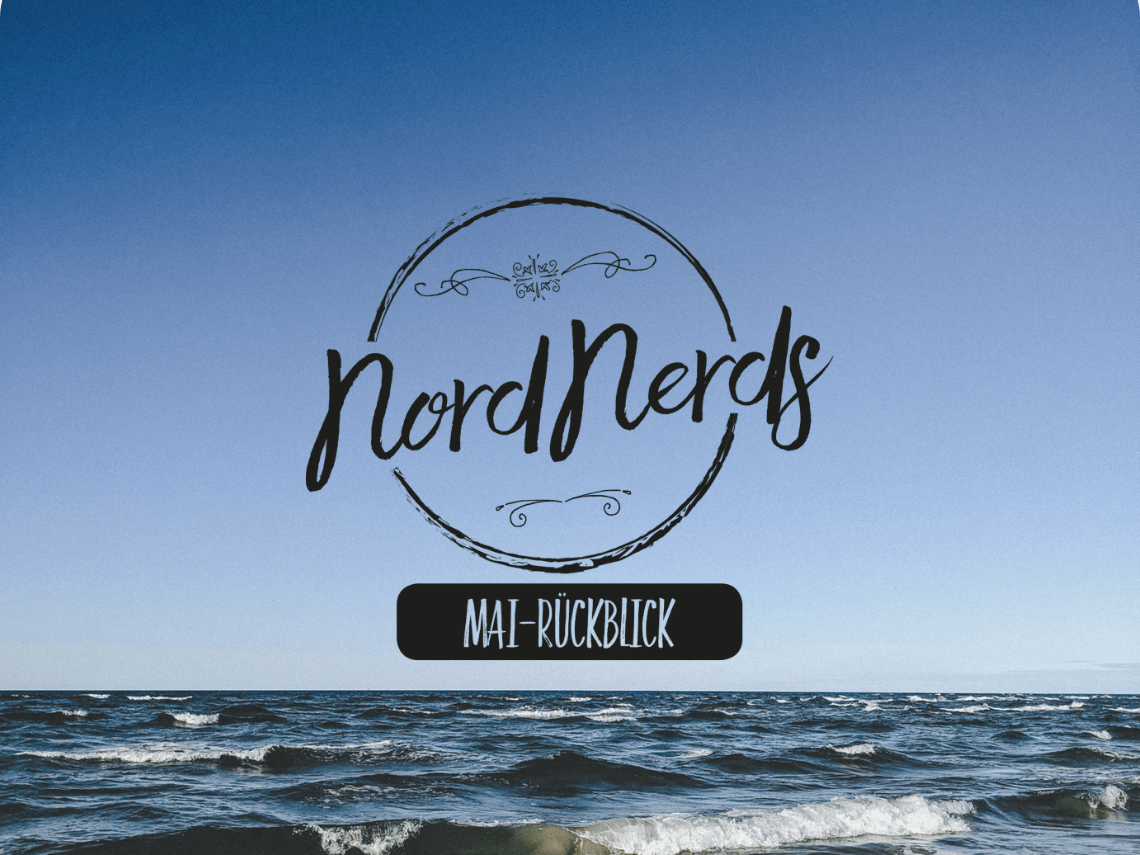 NordNerds Monatsrückblick Mai